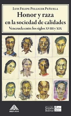 Honor y raza en la sociedad de calidades: Venezuela entre los siglos XVIII y XIX
